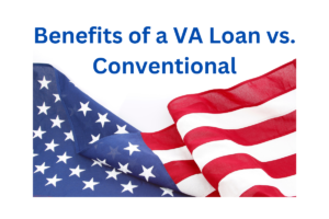 Benefits of a VA Loan vs. Conventional
